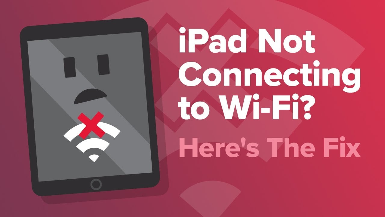 iPad Not Connecting To WiFi? Here
